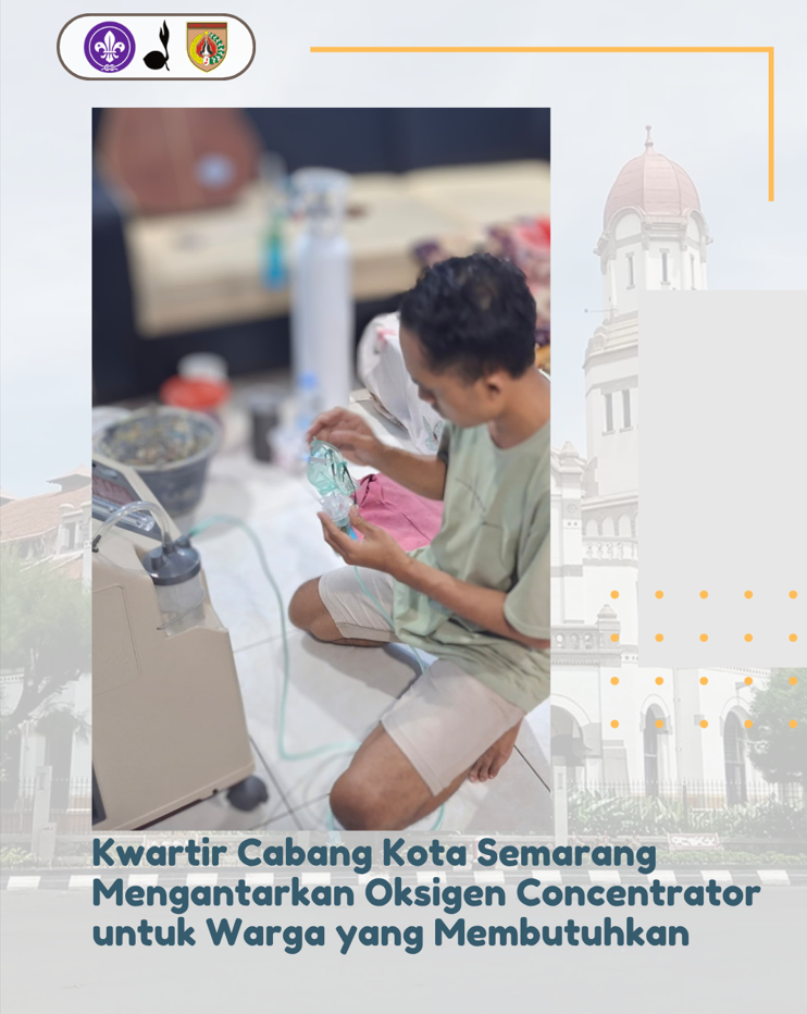 Kwartir Cabang Kota Semarang Mengantarkan Oksigen Concentrator untuk Warga yang Membutuhkan